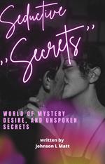‘’Seductive Secrets ‘’:World Of Mystery Desire And Unspoken Secrets