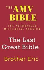 The AMV BIBLE - The Last Great Bible