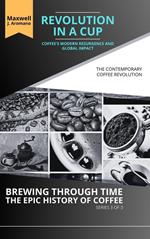 Revolution in a Cup: Coffee's Modern Resurgence and Global Impact: The Contemporary Coffee Revolution