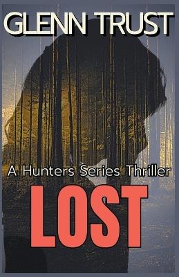 Lost: A Hunters Series Thriller - Glenn Trust - cover