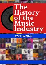 The History Of The Music Industry: 1991 to 2022