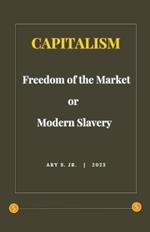 Capitalism: Freedom of the Market or Modern Slavery