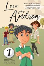 Loco por Andrea: Novela Infantil Juvenil de Humor El Candoroso Relato de un Primer Amor Escolar Para Niñas y Niños