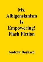 Ms. Albigensianism Is Empowering!: Flash Fiction