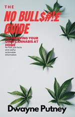 The No BullS#!£ Guide to Growing your Own Cannabis at Home