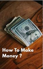 How To Make Money ?