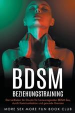 BDSM-Beziehungstraining: Der Leitfaden für Devote für herausragenden BDSM-Sex, durch Kommunikation und gesunde Grenzen