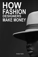 How Fashion Designers Make Money: Guide to Ways Professional Fashion Designers build Wealth