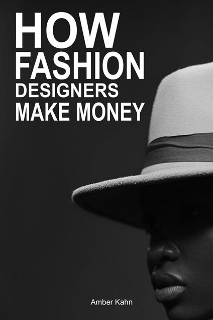 How Fashion Designers Make Money: Guide to Ways Professional Fashion Designers build Wealth