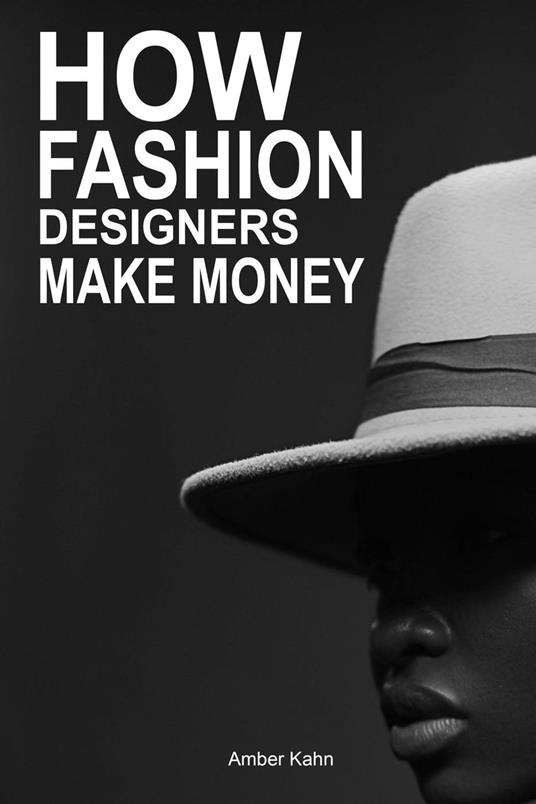 How Fashion Designers Make Money: Guide to Ways Professional Fashion Designers build Wealth