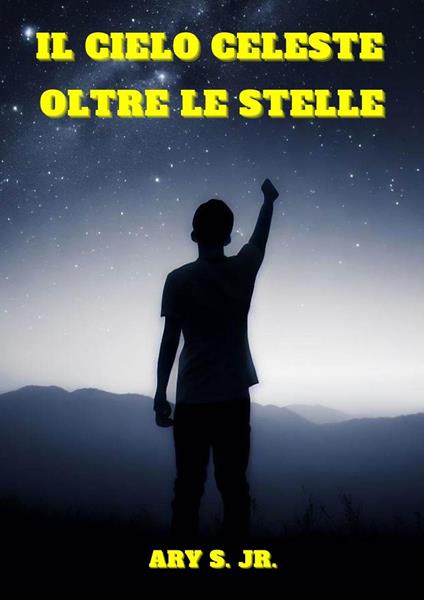 Il Cielo Celeste: Oltre le Stelle - Ary S. Jr. - ebook