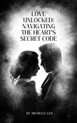 Love Unlocked: Navigating The Heart's Secret Code