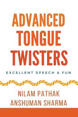 Advanced Tongue Twisters- Excellent Speech & Fun - Anshuman Sharma,Nilam Pathak - cover