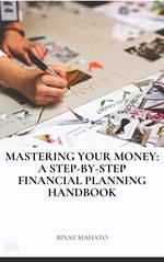 Mastering Your Money: A Step-by-Step Financial Planning Handbook