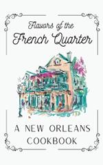 Flavors of the French Quarter: A New Orleans Cookbook