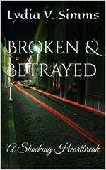 Broken & Betrayed I: A Shocking Heartbreak