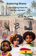 Exploring Ghana : Fascinating Facts for Young Learners