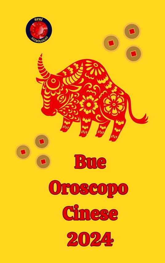Bue Oroscopo Cinese 2024 - Alina A Rubi,Angeline Rubi - ebook