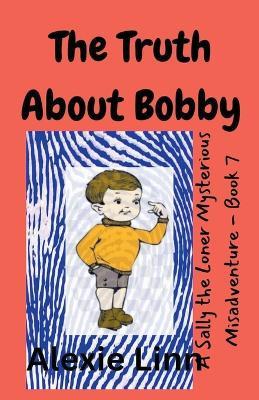 The Truth About Bobby - Alexie Linn - cover