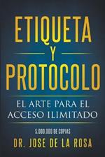 Etiqueta y Protocolo El Arte para el Acceso Ilimitado