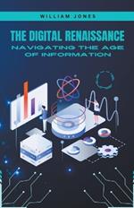 The Digital Renaissance: Navigating the Age of Information
