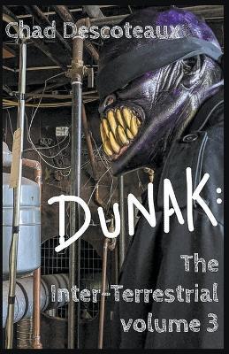 Dunak: The Inter-Terrestrial Volume 3 - Chad Descoteaux - cover