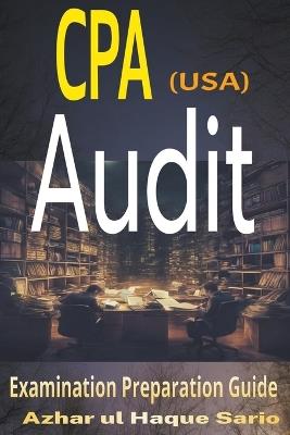 CPA (USA) Audit: Examination Preparation Guide - Azhar Ul Haque Sario - cover