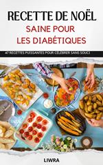 Livre de recettes de Noël santé pour les diabétiques - 47 recettes pour fêter sans soucis