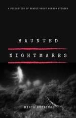 Haunted Nightmares: A Collection of Deadly Ghost Horror Stories