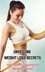 Unveiling Weight Loss Secrets : Intermittent Fasting for Weight Control