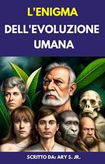 L'enigma Dell'evoluzione Umana