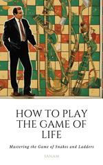 How To Play the Game of Life: Mastering the Game of Snakes and Ladders