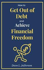 How to Get Out of Debt and Achieve Financial Freedom