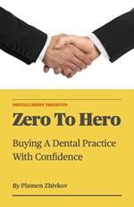 Zero To Hero: Buying A Dental Practice With Confidence