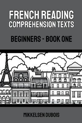 French Reading Comprehension Texts: Beginners - Book One - Mikkelsen DuBois - cover