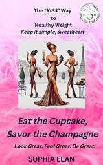 Eat the Cupcake, Savor the Champagne