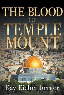 The Blood of Temple Mount - Raymond Eichenberger - cover