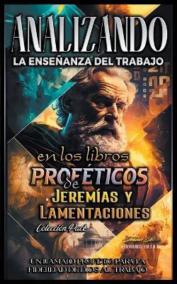 Analizando la Enseñanza del Trabajo en el Libro Profético de Jeremías y Lamentaciones - Sermones Bíblicos - cover
