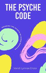 The Psyche Code: Decoding the Secrets of Human Behavior