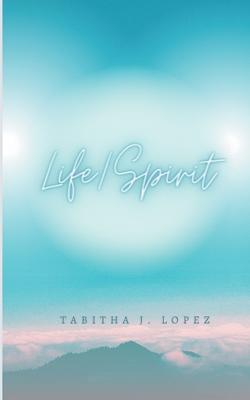Life/Spirit - Tabitha J Lopez - cover