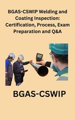 BGAS-CSWIP Welding and Coating Inspection: Certification, Process, Exam Preparation and Q&A