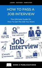 How To Pass A Job interview – The Ultimate Guide On How To Get the Job You Want