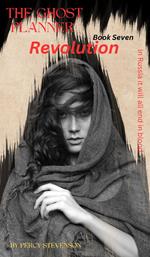 The Ghost Planner ... Book Seven ... Revolution