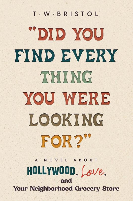 "Did You Find Everything You Were Looking For?": A Novel about Hollywood, Love, and Your Neighborhood Grocery Store