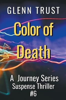 Color of Death: A Journey Series Suspense Thriller - Glenn Trust - cover