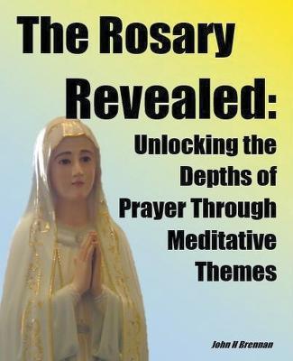 The Rosary Revealed - John H Brennan - cover