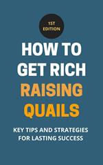 How To Get Rich Raising Quails: Key Tips And Strategies For Lasting Success