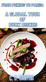 From Peking to Paris: A Global Tour of Duck Dishes