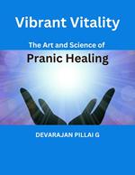Vibrant Vitality: The Art and Science of Pranic Healing