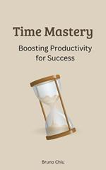 Time Mastery: Boosting Productivity for Success